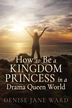 How to Be a Kingdom Princess in a Drama Queen World - Ward, Denise Jane