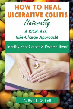 How to Heal Ulcerative Colitis Naturally - Ball, A.; Ball, G.