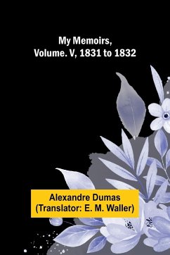 My Memoirs, Volume. V, 1831 to 1832 - Dumas, Alexandre