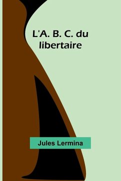 L'A. B. C. du libertaire - Lermina, Jules