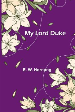 My Lord Duke - W. Hornung, E.