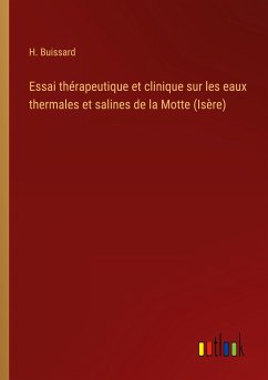Essai thérapeutique et clinique sur les eaux thermales et salines de la Motte (Isère) - Buissard, H.