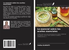 Lo esencial sobre los aceites esenciales - Elhouiti, Fatiha