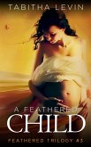 A Feathered Child (eBook, ePUB) A Feathered Child (eBook, ePUB)