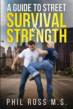 A Guide to Street Survival & Strength - Ross, M. S. Philip G