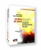 La roca de Sísifo. Pasado, presente y futuro del régimen de no proliferación nuclear