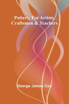 Pottery, for Artists, Craftsmen & Teachers - James Cox, George