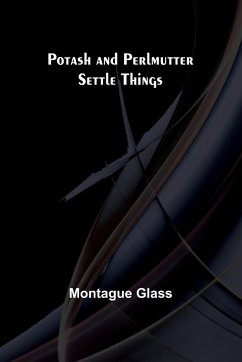 Potash and Perlmutter Settle Things - Glass, Montague
