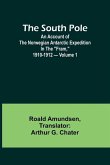 The South Pole; an account of the Norwegian Antarctic expedition in the &quote;Fram,&quote; 1910-1912 - Volume 1