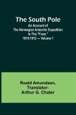 The South Pole; an account of the Norwegian Antarctic expedition in the &quote;Fram,&quote; 1910-1912 - Volume 1