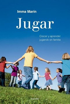 Jugar: Crecer Y Aprender Jugando En Familia / Play: Growing and Learning by Playing as a Family - Marín Santiago, Imma