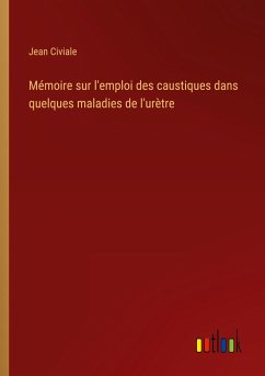 Mémoire sur l'emploi des caustiques dans quelques maladies de l'urètre