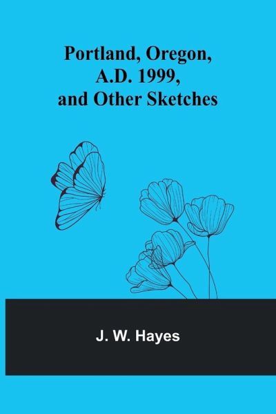 Portland, Oregon, A.D. 1999, and other sketches