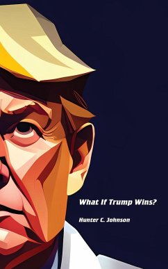 What If Trump Wins? - Johnson, Hunter C