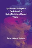Spanish and Portuguese South America during the Colonial Period; Volume I