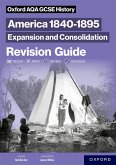 Oxford AQA GCSE History (9-1): America 1840-1895: Expansion and Consolidation Revision Guide Oxford AQA GCSE History (9-1): America 1840-1895: Expansion and Consolidation Revision Guide