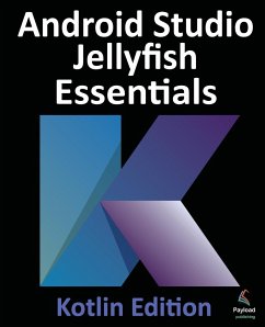 Android Studio Jellyfish Essentials - Kotlin Edition - Smyth, Neil