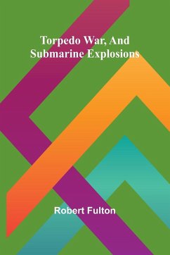 Torpedo War, And Submarine Explosions - Fulton, Robert