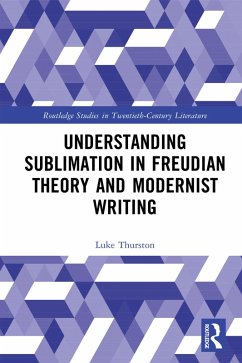 Understanding Sublimation in Freudian Theory and Modernist Writing (eBook, PDF) - Thurston, Luke