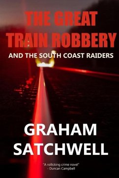 The Great Train Robbery and The South Coast Raiders - Satchwell, Graham