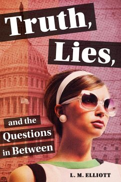 Truth, Lies, and the Questions in Between - Elliott, L M