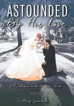 Astounded by His Love a Discipleship Guide for Jesus' Bride - Somerville, Mary