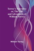 Torrey's Narrative; or, The Life and Adventures of William Torrey