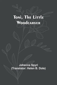 Toni, the Little Woodcarver - Spyri, Johanna