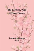 My Lattice, and Other Poems