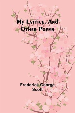 My Lattice, and Other Poems - George Scott, Frederick