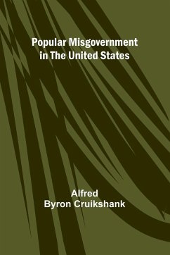 Popular misgovernment in the United States - Byron Cruikshank, Alfred
