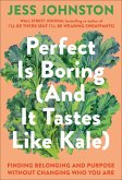 Perfect Is Boring (and It Tastes Like Kale)