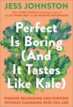 Perfect Is Boring (and It Tastes Like Kale) - Johnston, Jess