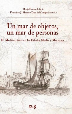 Cover Un mar de objetos, un mar de personas El Mediterráneo en las Edades Media y Moderna