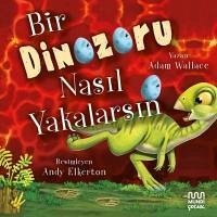 Bir Dinozoru Nasil Yakalarsin - Wallace, Adam