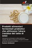 Prodotti alimentari fermentati probiotici che utilizzano l'okara (residuo del latte di soia)