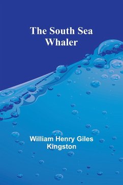 The South Sea Whaler - Henry Giles Kingston, William