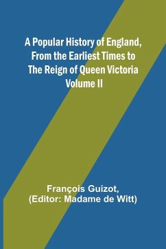 A Popular History of England, From the Earliest Times to the Reign of Queen Victoria; Volume II - Guizot, François