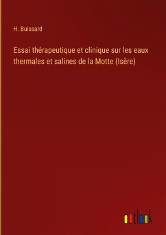 Essai thérapeutique et clinique sur les eaux thermales et salines de la Motte (Isère) - Buissard, H.
