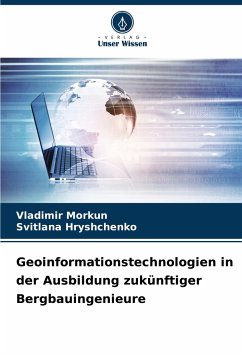 Geoinformationstechnologien in der Ausbildung zukünftiger Bergbauingenieure - Morkun, Vladimir;Hryshchenko, Svitlana