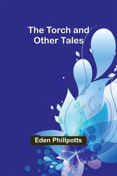 The Torch and Other Tales - Phillpotts, Eden