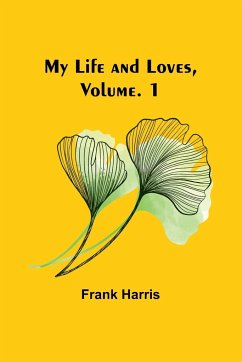 My Life and Loves, Vol. 1 - Harris, Frank