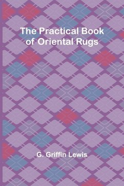 The Practical Book of Oriental Rugs - Griffin Lewis, G.