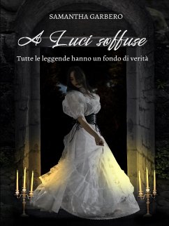 A Luci soffuse: Tutte le leggende hanno un fondo di verità (eBook, ePUB) - Garbero, Samantha