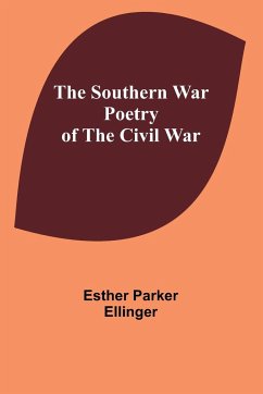 The Southern war poetry of the Civil War - Parker Ellinger, Esther