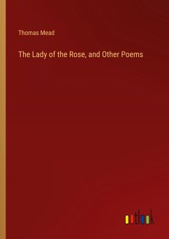 The Lady of the Rose, and Other Poems - Mead, Thomas