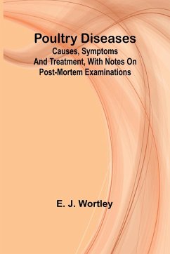 Poultry diseases; Causes, symptoms and treatment, with notes on post-mortem examinations - J. Wortley, E.