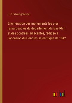 Énumération des monuments les plus remarquables du département du Bas-Rhin et des contrées adjacentes, rédigée à l'occasion du Congrés scientifique de 1842