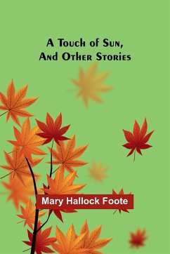 A Touch of Sun, And Other Stories - Hallock Foote, Mary