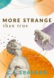More Strange Than True - Bild 1